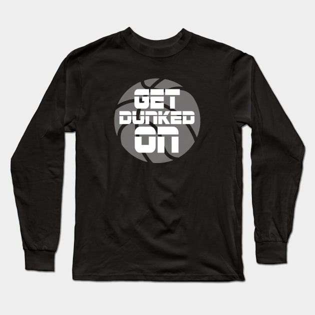 Get Dunked On Long Sleeve T-Shirt by ballhard